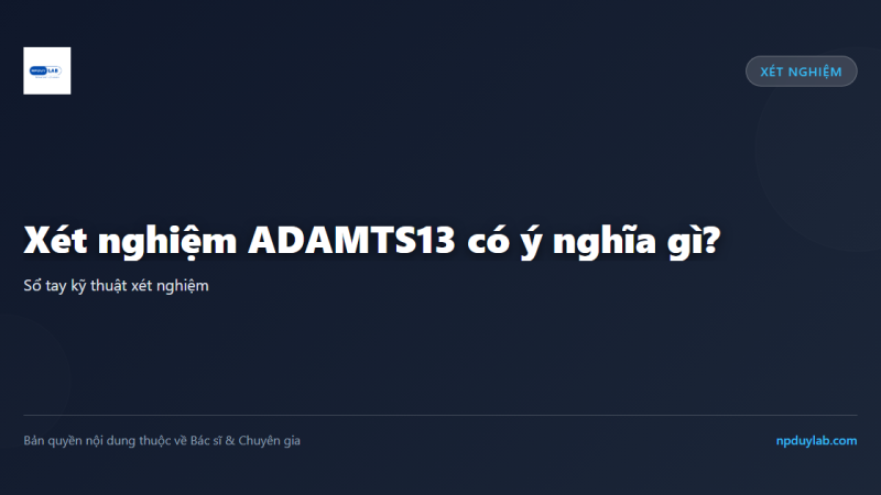Xét nghiệm ADAMTS13 có ý nghĩa gì?