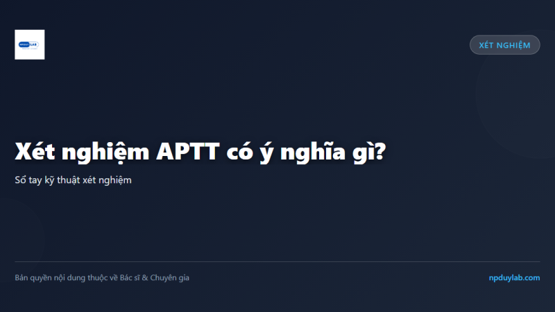 Xét nghiệm APTT có ý nghĩa gì?