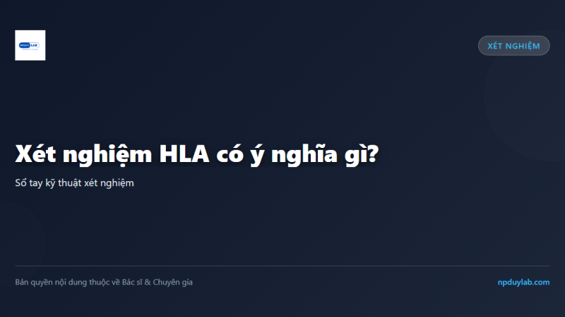 Xét nghiệm HLA có ý nghĩa gì?