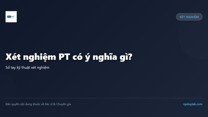 Xét nghiệm PT có ý nghĩa gì?