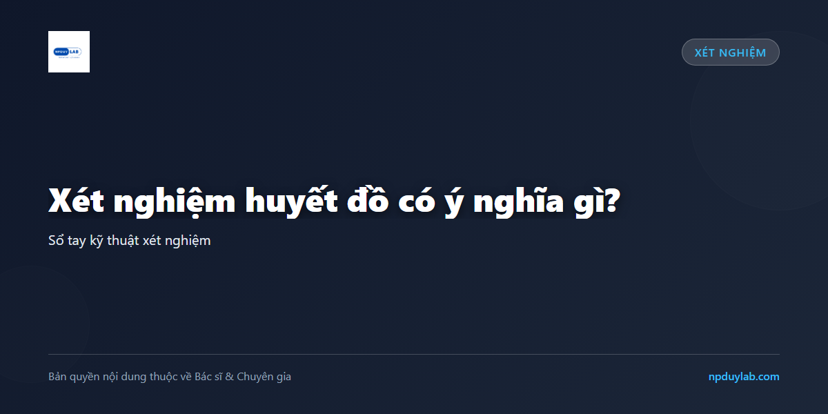 Xét nghiệm huyết đồ có ý nghĩa gì?