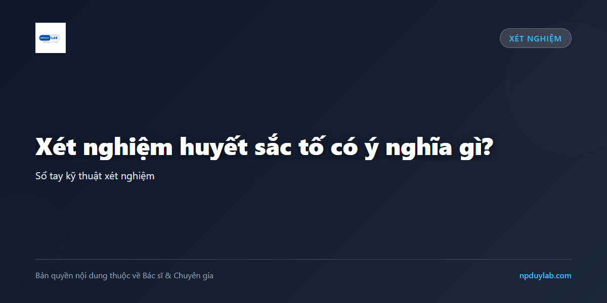 Xét nghiệm huyết sắc tố có ý nghĩa gì?