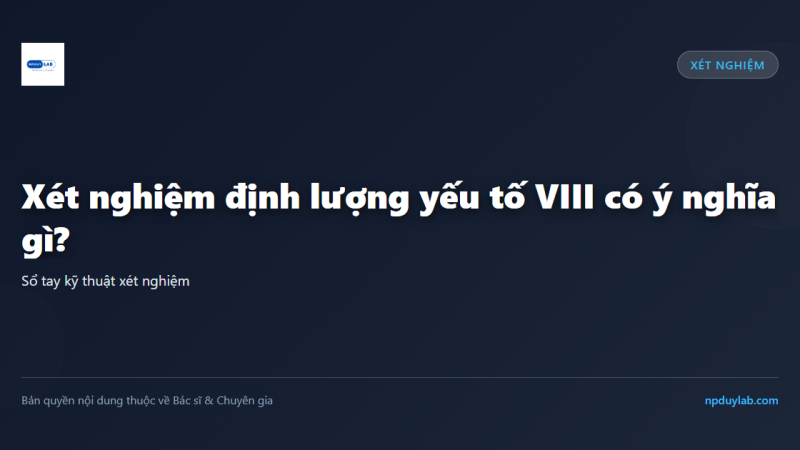 Xét nghiệm định lượng yếu tố VIII có ý nghĩa gì?