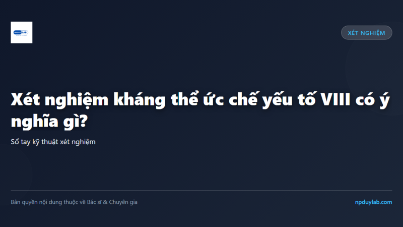 Xét nghiệm kháng thể ức chế yếu tố VIII có ý nghĩa gì?