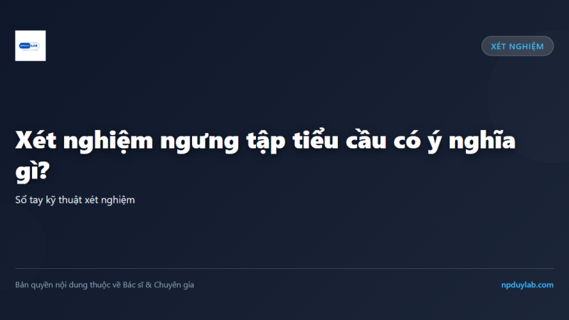 Xét nghiệm ngưng tập tiểu cầu có ý nghĩa gì?
