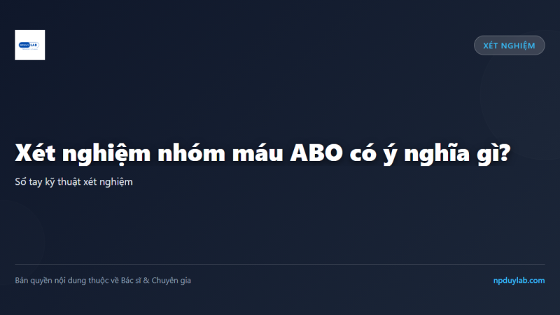 Xét nghiệm nhóm máu ABO có ý nghĩa gì?