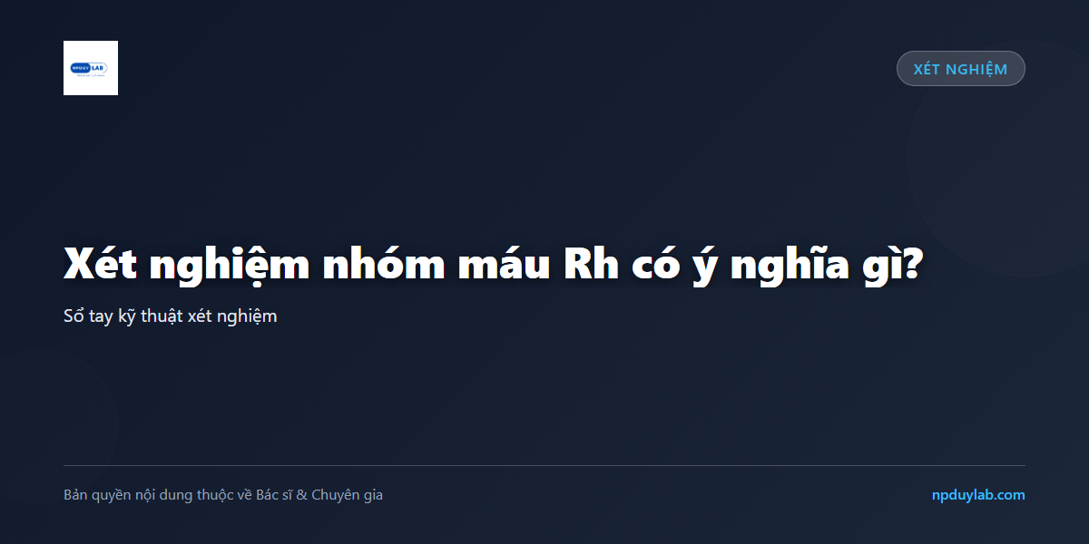 Xét nghiệm nhóm máu Rh có ý nghĩa gì?