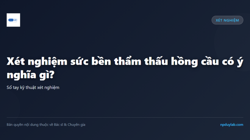 Xét nghiệm sức bền thẩm thấu hồng cầu có ý nghĩa gì?