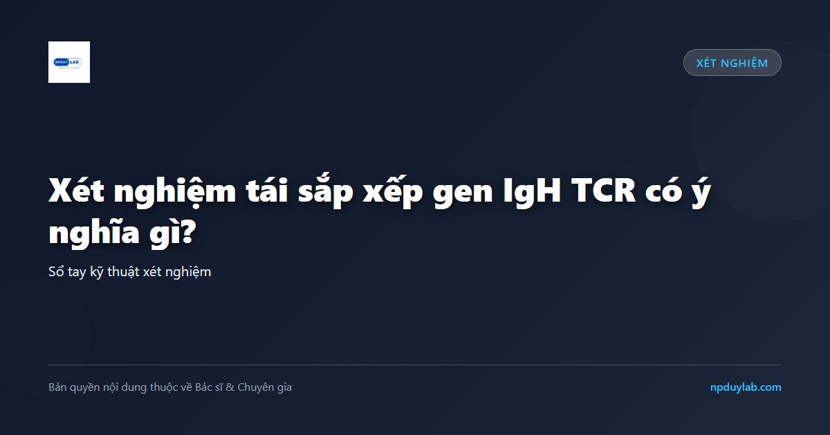 xét nghiệm tái sắp xếp gen IgH TCR