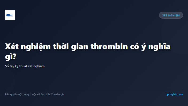 Xét nghiệm thời gian thrombin có ý nghĩa gì?