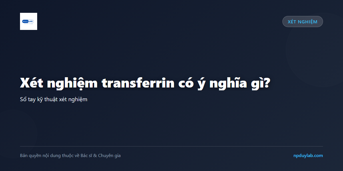 Xét nghiệm transferrin có ý nghĩa gì?